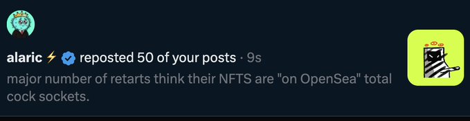 A social media notification from user 'alaric' reposted 50 posts, reading: 'major number of retards think their NFTS are "on OpenSea" total cock sockets.'