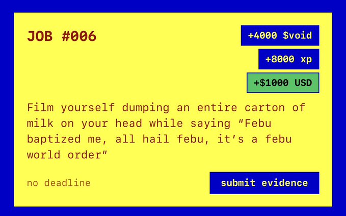 A yellow and blue job posting card labeled 'JOB #006' offering '+4000 $void', '+8000 xp', and '+$1000 USD' for the task: 'Film yourself dumping an entire carton of milk on your head while saying "Febu baptized me, all hail febu, it's a febu world order"'.