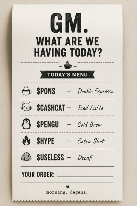 A stylized "Today's Menu" receipt card featuring crypto/meme-themed coffee order options: $PONS (Double Espresso), $CASHCAT (Iced Latte), $PENGU (Cold Brew), $HYPE (Extra Shot), and $USELESS (Decaf), signed off with "morning, degens." It visually ties into the "GM ☕ Pick your morning fuel" post by gamifying a daily coffee run into a meme-token menu.