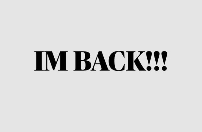 A plain white background with bold black text reading 'IM BACK!!!'