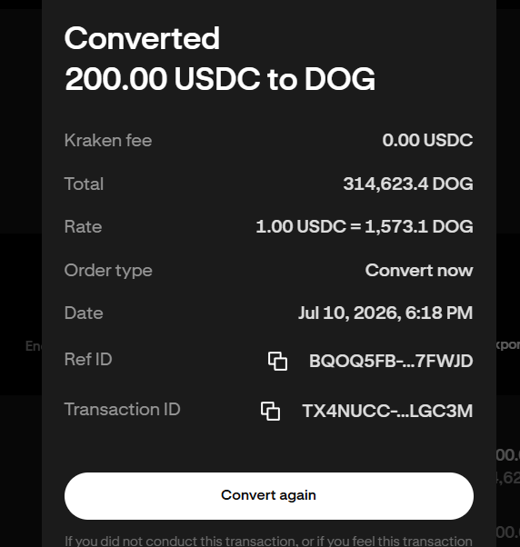 The user wants a concise caption for the image.
I need to extract key information from the image:
- **Action:** Converted 200.00 USDC to DOG.
- **Result:** 314,623.4 DOG.
- **Rate:** 1.00 USDC = 1,573.1 DOG.
- **Date:** Jul 10, 2026, 6:18 PM (This date seems future-dated relative to now, but I must transcribe what is there).
- **Fee:** 0.00 USDC.

The user's provided text mentions: "It's crazy only $200 USD can get you almost 315K DOG." This aligns with the image showing 200 USDC converting to ~314,623.4 DOG.

I need to synthesize this into a 1-2