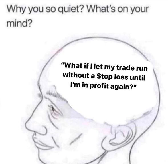 The image is a "Wojak" style meme showing a large-headed figure with an empty brain, captioned "Why you so quiet? What's on your mind?" with the inner thought reading: *"What if I let my trade run without a Stop loss until I'm in profit again?"* It humorously captures the painfully relatable trader mindset of holding onto a losing position with no stop-loss, hoping it magically recovers—fittingly paired with the post's blunt one-word reaction: "Real."