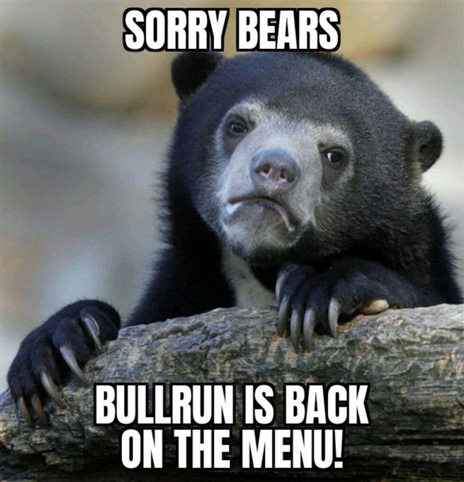 A meme with a sad-looking bear peeking over a log, with text reading 'SORRY BEARS' at the top and 'BULLRUN IS BACK ON THE MENU!' at the bottom.