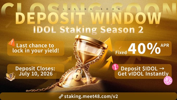 A promotional graphic announcing the closing of the IDOL Staking Season 2 deposit window on July 10, 2026, featuring a golden hourglass and fixed 40% APR, with instructions to deposit $IDOL to receive vIDOL instantly at staking.meet48.com/v2.