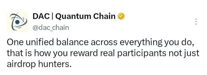 A tweet from the verified account DAC | Quantum Chain (@dac_chain) reads, "One unified balance across everything you do, that is how you reward real participants not just airdrop hunters." This tweet complements the post's explanation of DAC's airdrop strategy, which rewards a single unified reputation based on onchain activity, community participation, daily engagement, and social contributions rather than just wallet activity.