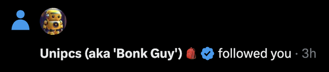 A dark-themed social media notification showing 'Unipcs (aka 'Bonk Guy')' followed the user 3 hours ago.