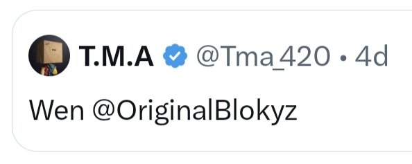 A tweet from verified user T.M.A (@Tma_420) posted 4 days ago simply reads "Wen @OriginalBlokyz," asking when the OriginalBlokyz NFT project will launch or gain momentum. The image directly ties to the accompanying post, which praises T.M.A's influence in NFTs and positions OriginalBlokyz as an upcoming project the user is organically bullish on.