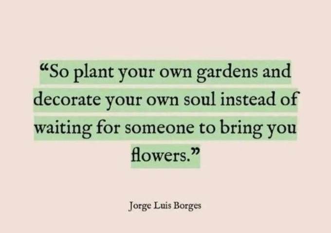 An inspirational quote on a pink background: 'So plant your own gardens and decorate your own soul instead of waiting for someone to bring you flowers.' attributed to Jorge Luis Borges.