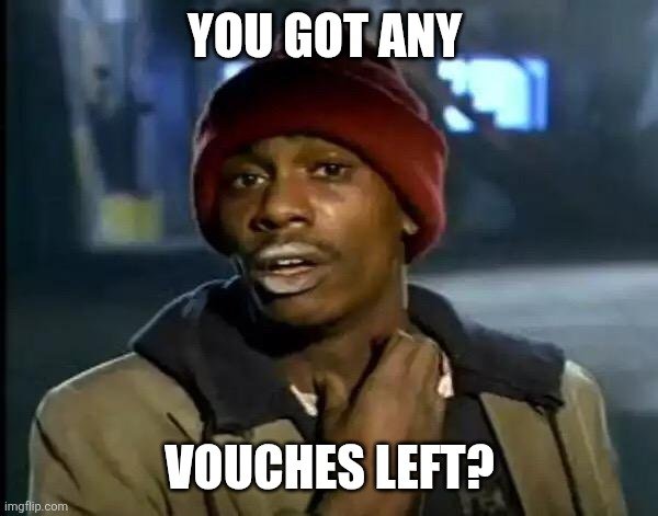 A meme featuring a man in a red beanie with the text 'YOU GOT ANY VOUCHES LEFT?' overlaid as a top and bottom caption.