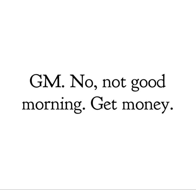 The image shows text in a serif font on a white background that reads "GM. No, not good morning. Get money." It creatively reinterprets the common "GM" (good morning) greeting by redefining it as "Get Money," aligning with the post's motivational message about pursuing wealth.
