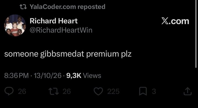Screenshot of a reposted tweet by Richard Heart (@RichardHeartWin) on X.com that reads 'someone gibbsmedat premium plz', posted at 8:36PM on 13/10/26 with 9.3K views.