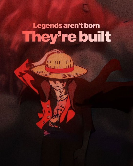 An anime-style illustration of a character in a straw hat and red coat, overlaid with the text 'Legends aren't born They're built' on a dark red background.