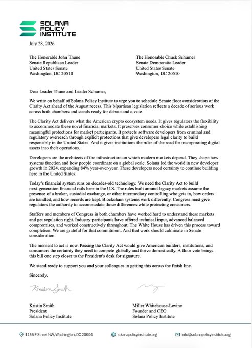 A formal letter dated July 28, 2026, from Solana Policy Institute to Senator John Thune and Senator Chuck Schumer, urging them to schedule a Senate floor vote on the Clarity Act before the August recess.

The letter, signed by President Kristin Smith and Founder/CEO Miller Whitehouse-Levine, directly supports the accompanying post by calling on Senate leadership to prioritize the Clarity Act vote, emphasizing that passage would provide legal certainty for crypto markets, protect developers, and bring needed regulatory oversight to digital assets.