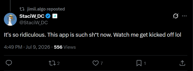 A reposts of a tweet by StaciW_DC (@StaciW_DC) reading 'It's so ridiculous. This app is such sh*t now. Watch me get kicked off lol', timestamped 4:49 PM, Jul 9, 2026, with 556 views, 2 reposts, 7 likes, and 1 bookmark.