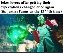 A meme featuring the Joker from a Batman movie holding a large green diamond, with text reading 'jokes lovers after getting their expectations changed once again (its just as funny as the 13^4th time)'.