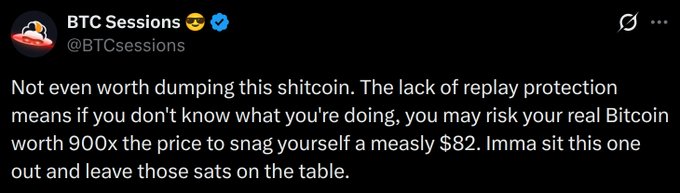 A tweet from BTC Sessions (@BTCsessions) reads: "Not even worth dumping this shitcoin. The lack of replay protection means if you don't know what you're doing, you may risk your real Bitcoin worth 900x the price to snag yourself a measly $82. Imma sit this one out and leave those sats on the table." The accompanying post humorously summarizes the lengthy technical explanation as simply "I'm going to hodl."