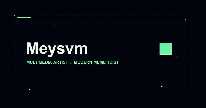 A dark digital banner displays the name 'Meysvm' with the tagline 'MULTIMEDIA ARTIST / MODERN MEMETICIST' in white and green text.