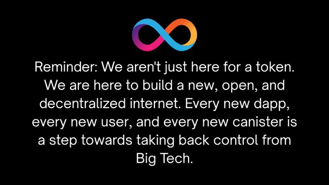 A graphic with an infinity-style logo at the top and text reading: 'Reminder: We aren't just here for a token. We are here to build a new, open, and decentralized internet. Every new dapp, every new user, and every new canister is a step towards taking back control from Big Tech.'