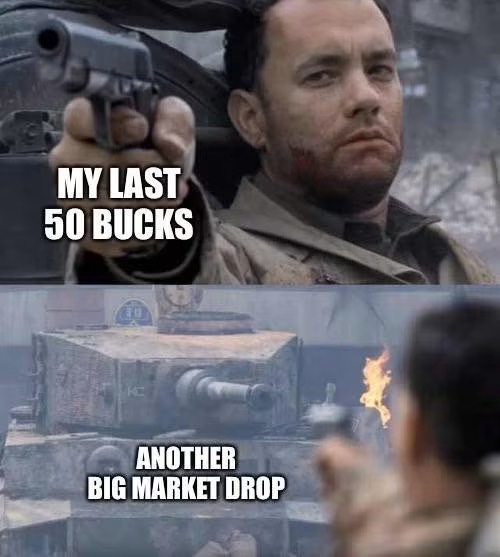 Two-panel meme: top shows a man pointing a gun labeled 'MY LAST 50 BUCKS', bottom shows a tank labeled 'ANOTHER BIG MARKET DROP'.