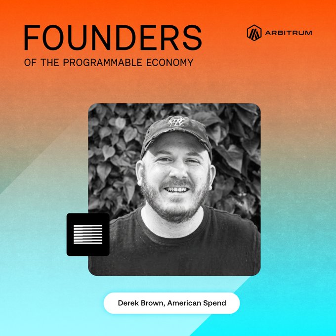A black-and-white photo of Derek Brown, founder of American Spend, featured on an Arbitrum "Founders of the Programmable Economy" promotional graphic with an orange-to-teal gradient background. The image visually introduces him as part of a series highlighting entrepreneurs working to bring the $21 trillion U.S. consumer economy onchain, as referenced in the accompanying post.