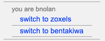 A simple webpage interface reading 'you are bnolan' with two blue hyperlinks: 'switch to zoxels' and 'switch to bentakiwa'.