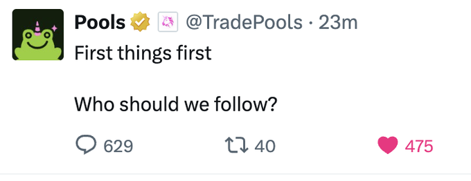 A social media post from 'Pools' (@TradePools) reading 'First things first. Who should we follow?' with 629 comments, 40 retweets, and 475 likes.