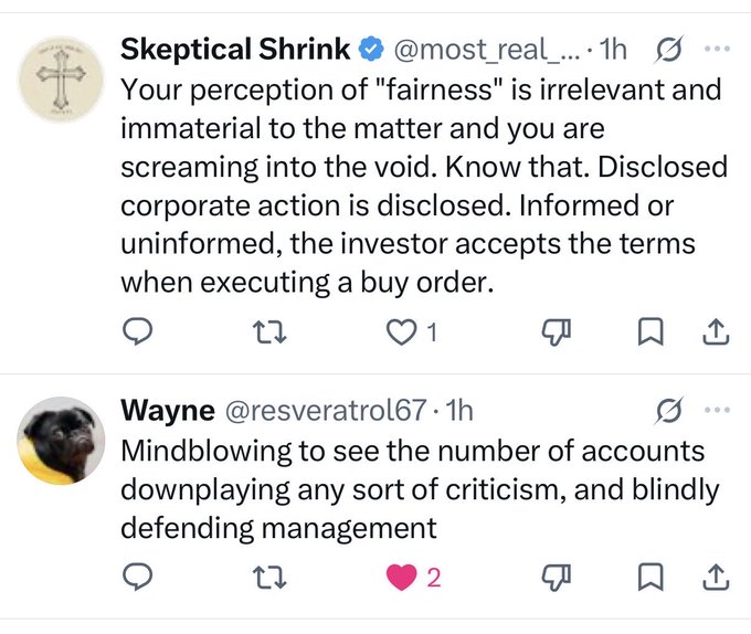 A screenshot of two X (Twitter) posts. The first from 'Skeptical Shrink' (@most_real_...) argues that perception of 'fairness' is irrelevant, stating disclosed corporate action is disclosed and investors accept terms upon executing buy orders. The second from 'Wayne' (@resveratrol67) says it's 'Mindblowing to see the number of accounts downplaying any sort of criticism, and blindly defending management.'