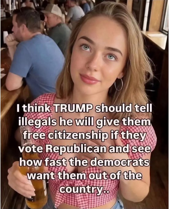 A young blonde woman holds a drink in a bar setting, overlaid with text reading 'I think TRUMP should tell illegals he will give them free citizenship if they vote Republican and see how fast the democrats want them out of the country..'