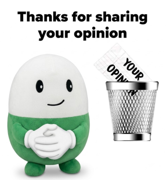 Meme image featuring a green pill-shaped cartoon character with hands clasped, beside a trash can filled with 'YOUR OPINION' papers, captioned 'Thanks for sharing your opinion.'
