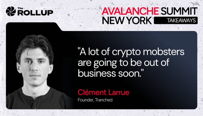 A promotional graphic titled 'The Rollup: Avalanche Summit New York Takeaways' features a quote, 'A lot of crypto mobsters are going to be out of business soon,' attributed to Clément Larrue, Founder of Tranched.