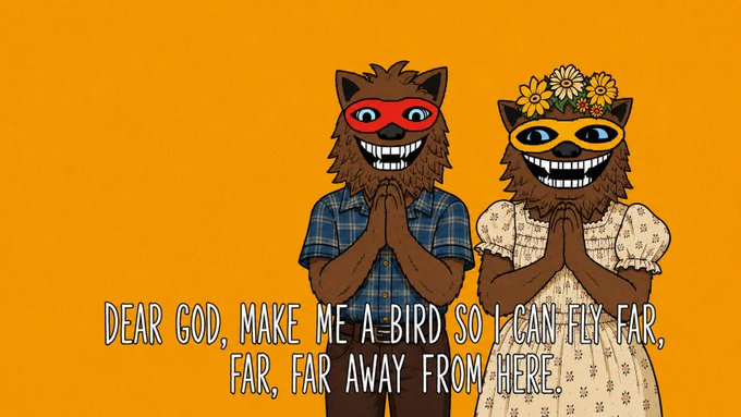 Two cartoon characters in furry costumes and masks with hands clasped in prayer stand against an orange background with the text 'DEAR GOD, MAKE ME A BIRD SO I CAN FLY FAR, FAR, FAR AWAY FROM HERE.'