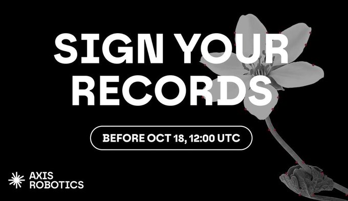 Black graphic with white text reading 'SIGN YOUR RECORDS BEFORE OCT 18, 12:00 UTC' and the Axis Robotics logo, accompanied by a grayscale flower image.