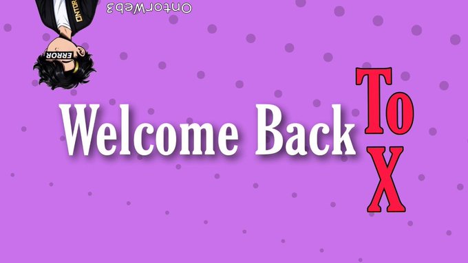 A purple graphic with the text 'Welcome Back To X' and a small upside-down cartoon character labeled 'ERROR'.