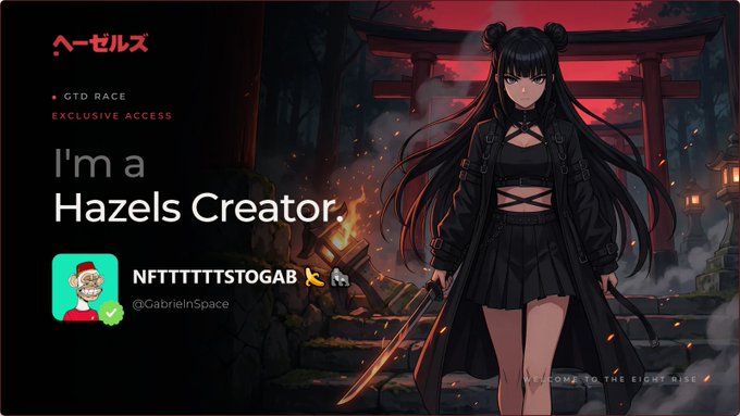 The image shows a promotional banner featuring an anime-style character with long black hair and twin buns, dressed in dark gothic attire and holding a blade, set against a dramatic backdrop of a Japanese torii gate with a red sky. The banner reads "I'm a Hazels Creator," "GTD RACE — EXCLUSIVE ACCESS," and "WELCOME TO THE EIGHT RISE," along with the username "NFTTTTTTTSTG0AB (@GabrielInSpace)" and the "へーゼルズ" (Hazels) logo, referencing the user's application to @0xhazels mentioned in the post.