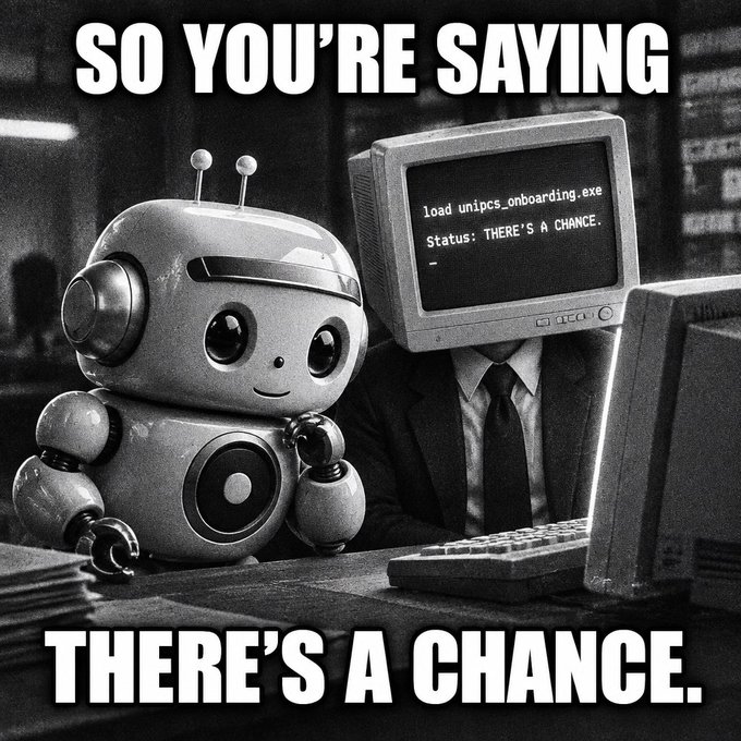 A black-and-white meme featuring a vintage robot next to a computer monitor displaying "load unipcs_onboarding.exe Status: THERE'S A CHANCE." with the caption "SO YOU'RE SAYING THERE'S A CHANCE."