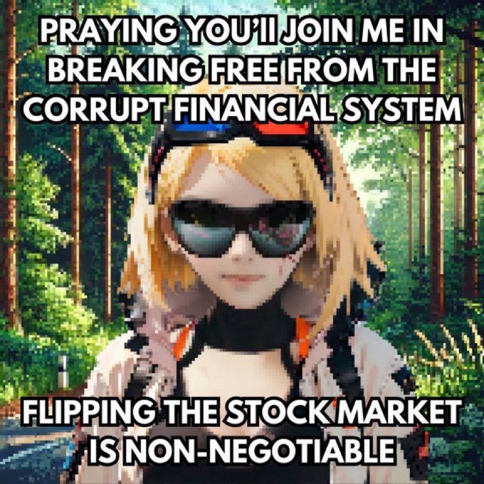 A meme featuring an anime-style character wearing sunglasses with the text "PRAYING YOU'LL JOIN ME IN BREAKING FREE FROM THE CORRUPT FINANCIAL SYSTEM" and "FLIPPING THE STOCK MARKET IS NON-NEGOTIABLE."