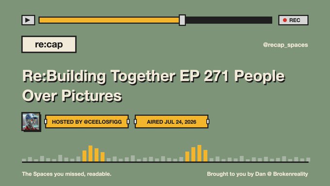 A green graphic titled 'Re:Building Together EP 271 People Over Pictures' hosted by @ceelosfigg, aired July 24, 2026, by @recap_spaces, featuring an audio waveform at the bottom.