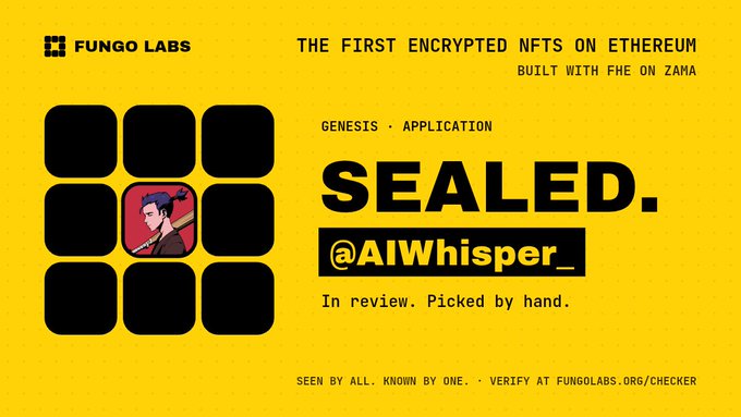 A Fungo Labs advertisement for 'THE FIRST ENCRYPTED NFTS ON ETHEREUM BUILT WITH FHE ON ZAMA,' showcasing a SEALED Genesis application for @AlWhisper_, currently in review and picked by hand, with verification at fungolabs.org/checker.