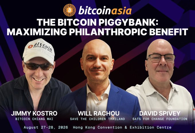 Bitcoin Asia event promotional image titled "THE BITCOIN PIGGYBANK: MAXIMIZING PHILANTHROPIC BENEFIT" featuring speakers Jimmy Kostro (Bitcoin Chiang Mai), Will Rachou (Save the Children Thailand), and David Spivey (SATS for Change Foundation) for August 27-28, 2026 in Hong Kong.