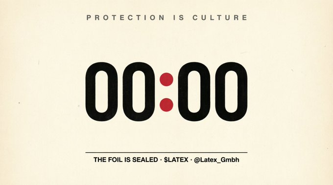 A minimalist countdown timer graphic with the text 'PROTECTION IS CULTURE' at the top and 'THE FOIL IS SEALED · $LATEX · @Latex_GmbH' at the bottom, displaying '00:00'.