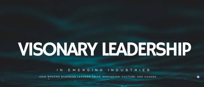 Title graphic reading 'VISIONARY LEADERSHIP IN EMERGING INDUSTRIES - HOW MODERN BUSINESS LEADERS DRIVE INNOVATION, CULTURE, AND CHANGE' against a dark teal background.