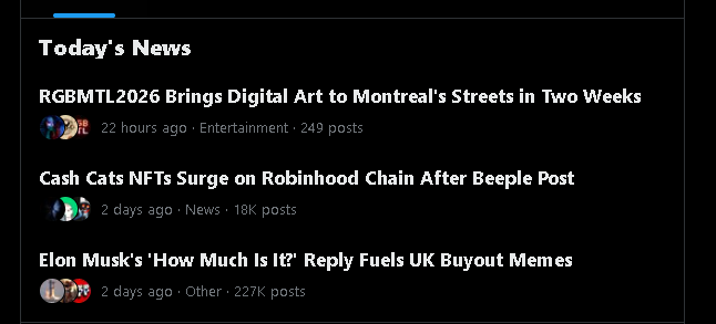 A 'Today's News' feed showing headlines: 'RGBMTL2026 Brings Digital Art to Montreal's Streets in Two Weeks' (22 hours ago, 249 posts), 'Cash Cats NFTs Surge on Robinhood Chain After Beeple Post' (2 days ago, 18K posts), and 'Elon Musk's "How Much Is It?" Reply Fuels UK Buyout Memes' (2 days ago, 227K posts).