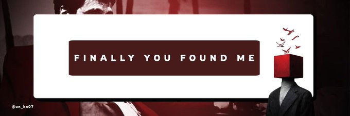 A dark red and white graphic featuring the text 'FINALLY YOU FOUND ME' next to a figure with a red box for a head, with birds flying out of it, and the handle '@un_kn07' in the bottom left corner.