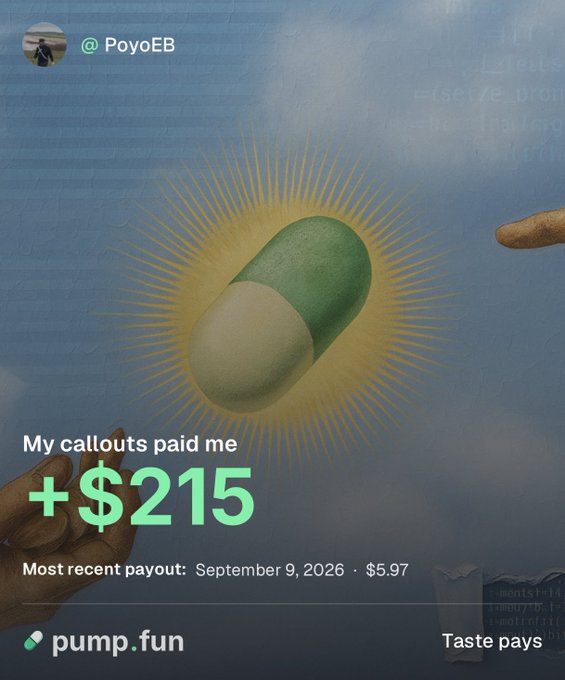 The image shows a pump.fun earnings screenshot from user @PoyoEB displaying a pill capsule radiating golden light against a cloudy sky background, with text reading "My callouts paid me +$215" and "Most recent payout: September 9, 2026 · $5.97," branded with the pump.fun logo and "Taste pays" tagline. The post celebrates pump.fun's creator rewards feature, which pays memecoin creators based on trading volume—making it the platform's standout innovation for generating passive income through community callouts.