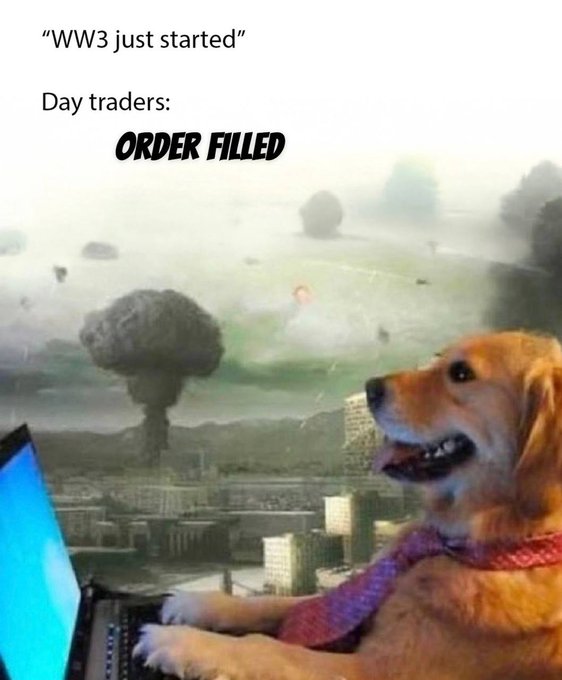 A meme depicting a golden retriever dog at a laptop with mushroom clouds in the background, accompanied by the text '"WW3 just started" Day traders: ORDER FILLED'.
