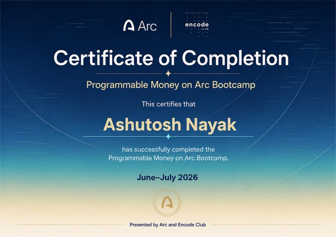 A blue certificate of completion from Arc and Encode Club awarding 'Ashutosh Nayak' for completing the 'Programmable Money on Arc Bootcamp' during June-July 2026.