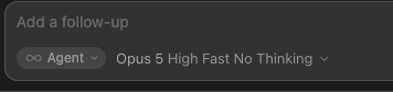 A dark-themed UI element showing 'Add a follow-up' prompt with options for 'Agent' and 'Opus 5 High Fast No Thinking'.