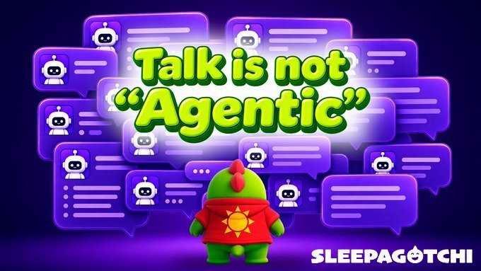 A promotional graphic reading 'Talk is not "Agentic"' from Sleepagotchi, showing a green dinosaur mascot in a red shirt surrounded by purple AI chatbot speech bubbles.