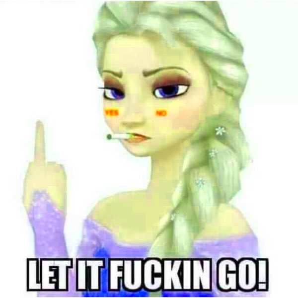 A humorous edited image of Elsa from Frozen smoking a cigarette with text reading 'LET IT FUCKIN GO!'