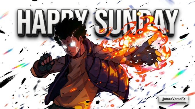 The image features an anime-style character with glowing white eyes and a fiery, flaming arm in a fighting stance, set against a white background with colorful paint splatters. The text "HAPPY SUNDAY" is prominently displayed at the top, with "@AuraVerseFX" watermarked in the bottom right, matching the post's cheerful, hype Sunday greeting.